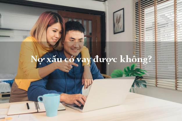 Nợ xấu có vay được không?