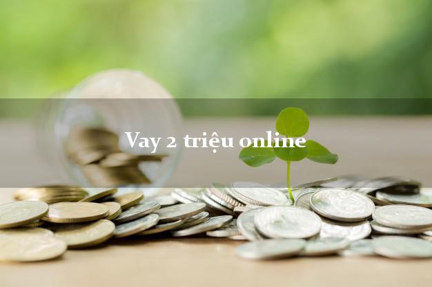 Vay 2 triệu online