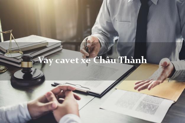 Vay cavet xe Châu Thành Đồng Tháp