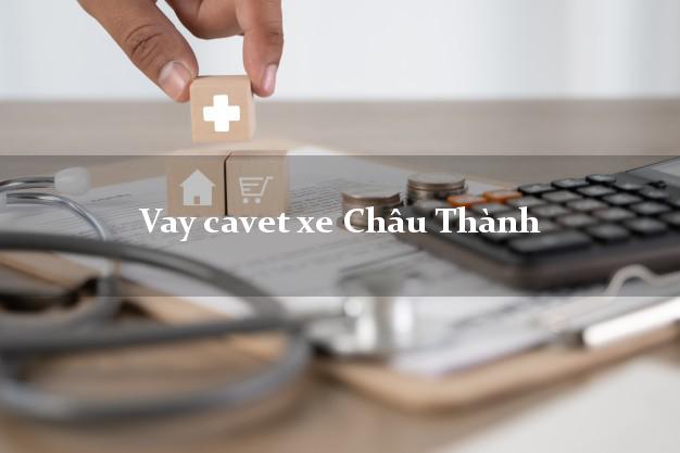 Vay cavet xe Châu Thành Tây Ninh