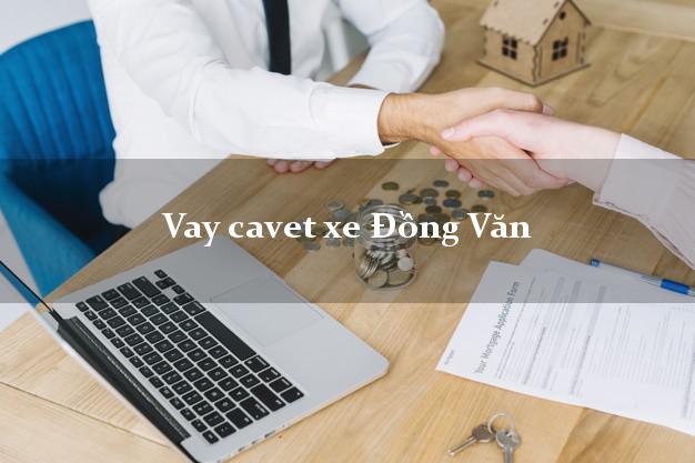 Vay cavet xe Đồng Văn Hà Giang