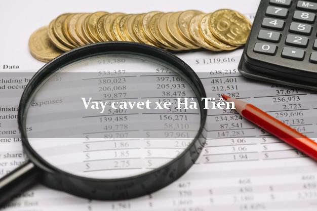 Vay cavet xe Hà Tiên Kiên Giang