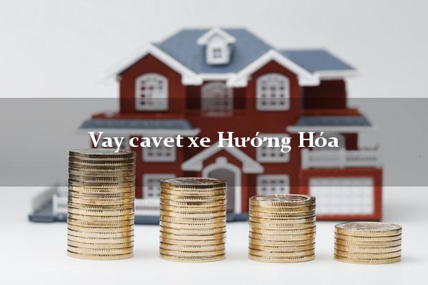 Vay cavet xe Hướng Hóa Quảng Trị