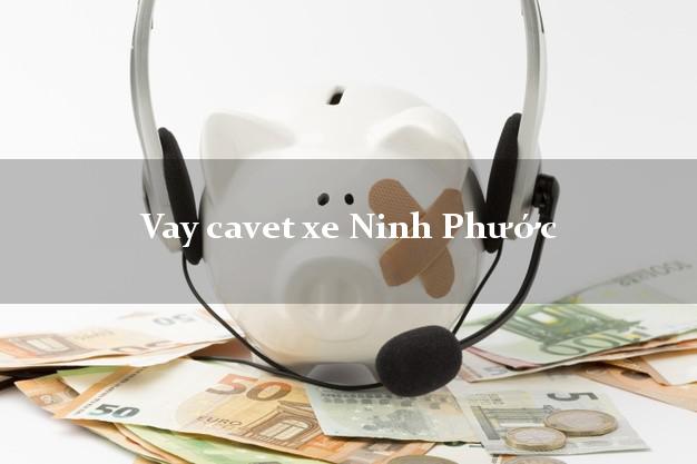 Vay cavet xe Ninh Phước Ninh Thuận