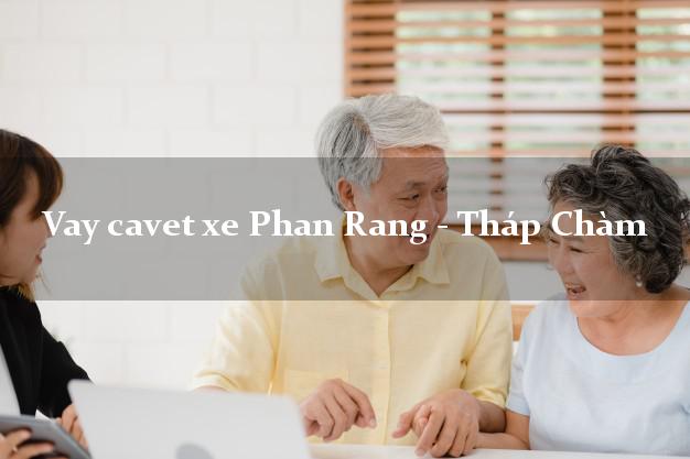 Vay cavet xe Phan Rang - Tháp Chàm Ninh Thuận