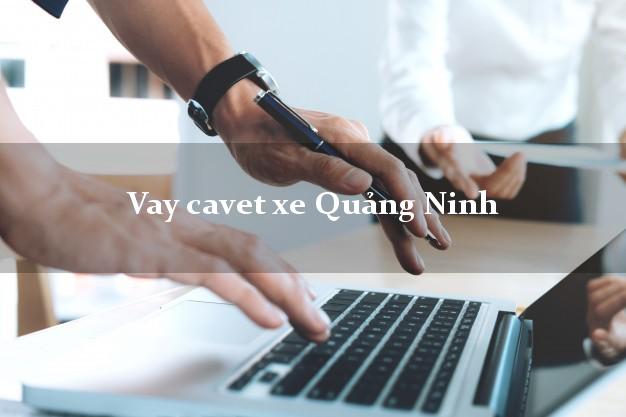 Vay cavet xe Quảng Ninh Quảng Bình