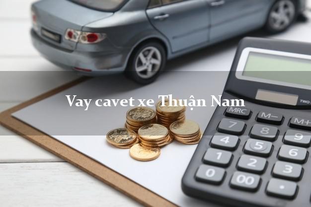 Vay cavet xe Thuận Nam Ninh Thuận
