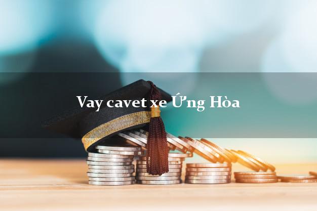 Vay cavet xe Ứng Hòa Hà Nội