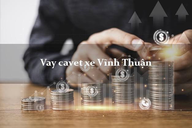 Vay cavet xe Vĩnh Thuận Kiên Giang