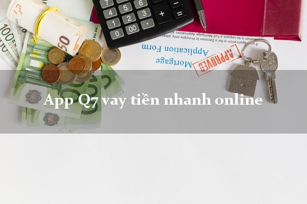 App Q7 vay tiền nhanh online uy tín hàng đầu