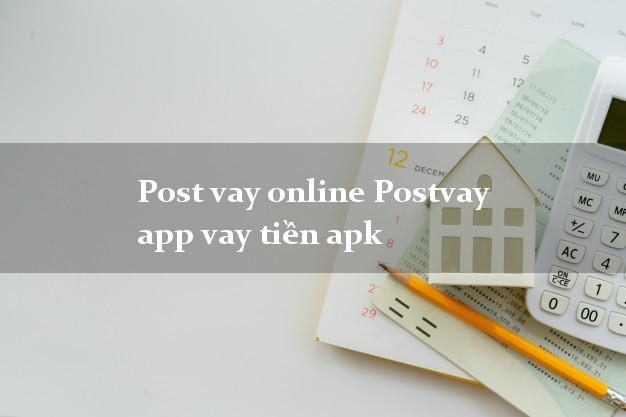 Post vay online Postvay app vay tiền apk nóng gấp toàn quốc