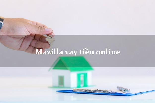 Mazilla vay tiền online hỗ trợ nợ xấu
